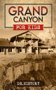 Grand Canyon The Fascinating History of the Grand Canyon for Kids【電子書籍】[ Dr. His...