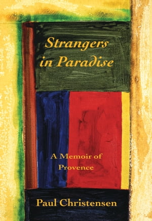 Strangers in Paradise A Memoir of Provence【電子書籍】 Paul Christensen