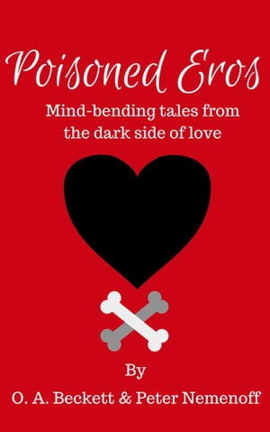 Poisoned Eros: Mind-bending Tales from the Dark Side of Love