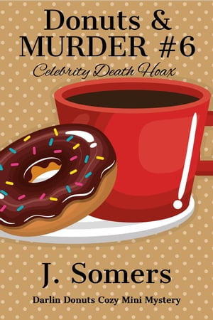 Donuts and Murder Book 6 - Celebrity Death Hoax 