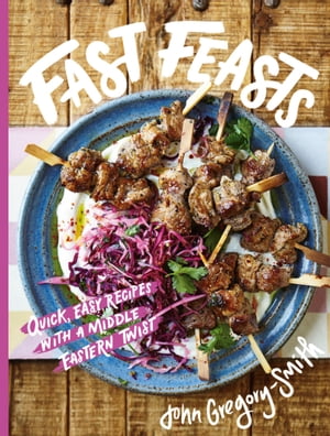 Fast Feasts Quick, easy recipes with a Middle Eastern twist