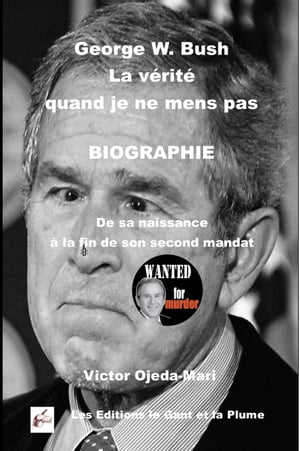 George W. Bush La vérité quand je ne mens pas BIOGRAPHIE