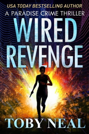 Wired Revenge Paradise Crime Thrillers, #13【電子書籍】[ Toby Neal ]