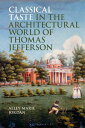 Classical Taste in the Architectural World of Thomas Jefferson【電子書籍】[ Alley Mari...