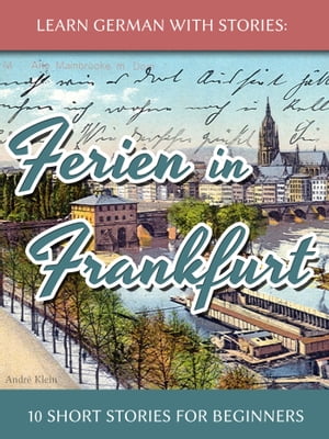 Learn German with Stories: Ferien in Frankfurt ? 10 Short Stories for ...