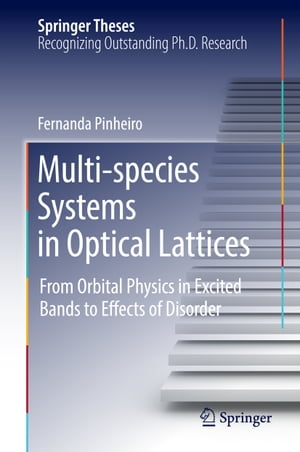 Multi-species Systems in Optical Lattices From Orbital Physics in Excited Bands to Effects of Disorder【電子書籍】[ Fernanda Pinheiro ]