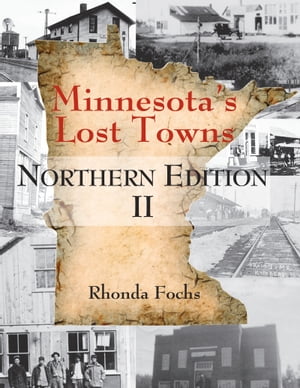 Minnesota's Lost Towns Northern Edition II【電子書籍】[ Rhonda Fochs ]