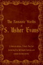 The Fantastic Worlds of S. Usher Evans A limited