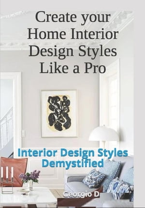 Create your Home Interior Design Styles Like a Pro