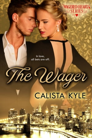 The Wager: A Billionaire Romance (Wagered Hearts Series, Book 1)