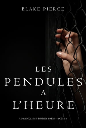 Les Pendules ? l’heure Une Enqu?te de Riley Paige ? Tome 4 【電子書籍】[ Blake Pierce ]