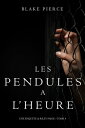 Les Pendules ? l’heure Une Enqu?te de Riley Paige ? Tome 4 【電子書籍】[ Blake Pierce ]