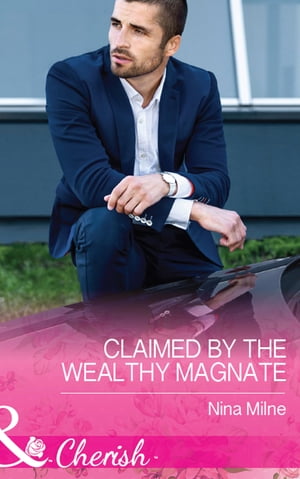 Claimed By The Wealthy Magnate (The Derwent Family, Book 3) (Mills & Boon Cherish)