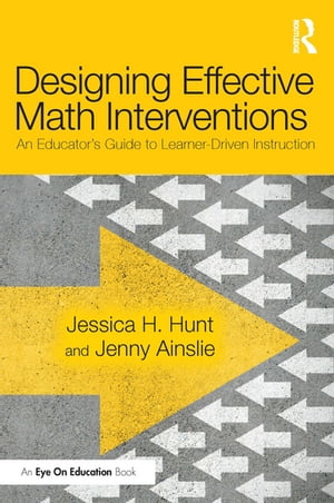 Designing Effective Math Interventions An Educator 039 s Guide to Learner-Driven Instruction【電子書籍】 Jenny Ainslie