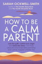 How to Be a Calm Parent Lose the guilt, control your anger and tame the stress -...