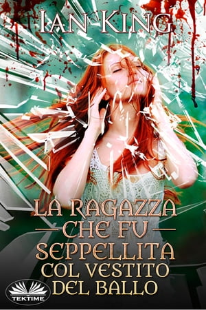 La Ragazza Che Fu Seppellita Col Vestito Del BalloŻҽҡ[ Ian King ]