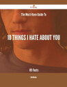 The Must-Have Guide To 10 Things I Hate About You - 85 Facts【電子書籍】[ Alan Norman ]