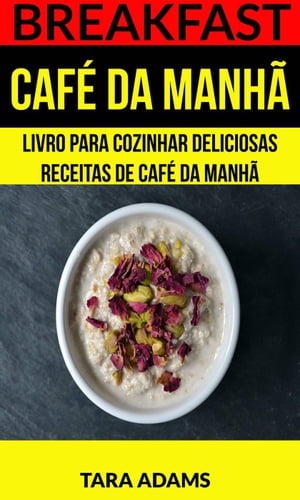 Breakfast: Café da Manhã: Livro para cozinhar Deliciosas Receitas de Café da Manhã