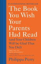 The Book You Wish Your Parents Had Read (And Your Children Will Be Glad That You Did)【電子書籍】[ Philippa Perry ]