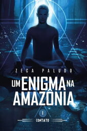 UM ENIGMA NA AMAZ?NIA Contato【電子書籍】[ Zeca Paludo ]