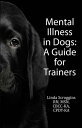 Mental Illness in Dogs A Guide for Trainers【電子書籍】 Linda Scroggins