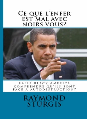 Ce que l'enfer est mal avec noirs vous? Faire Black America comprendre qu'ils sont face ? autodestruction?