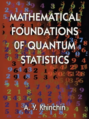 Mathematical Foundations of Quantum Statistics【電子書籍】 A. Y. Khinchin