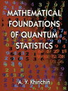 Mathematical Foundations of Quantum Statistics【電子書籍】 A. Y. Khinchin