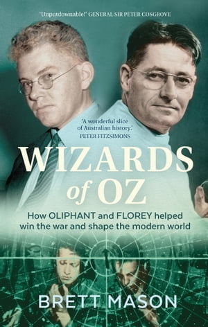 Wizards of Oz How Oliphant and Florey helped win the war and shape the modern world【電子書籍】[ Brett Mason ]