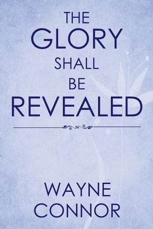 The Glory Shall Be Revealed