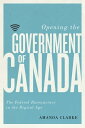 Opening the Government of Canada The Federal Bureaucracy in the Digital Age