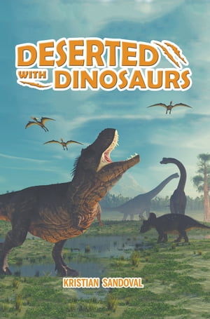 Deserted with Dinosaurs【電子書籍】[ Writers Republic LLC ]