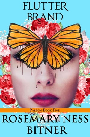 FLUTTER BRAND SECRET BUTTERFLY SERIES, PASSION VOLUME, BOOK FIVE【電子書籍】[ rosemary Ness Bitn..