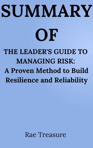 Summary of The Leader's Guide To managing Risk