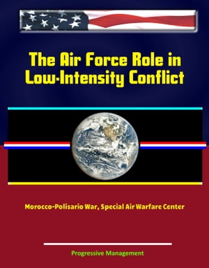 The Air Force Role in Low-Intensity Conflict: Morocco-Polisario War, Special Air Warfare Center