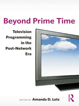 Beyond Prime TimeTelevision Programming in the Post-Network Era【電子書籍】