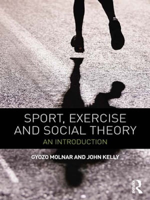Sport, Exercise and Social Theory An Introduction【電子書籍】[ Gyozo Molnar ]