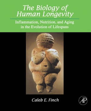 The Biology of Human Longevity Inflammation, Nutrition, and Aging in the Evolution of Lifespans【電子書籍】 Caleb E. Finch