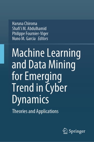 Machine Learning and Data Mining for Emerging Trend in Cyber Dynamics Theories and Applications【電子書籍】