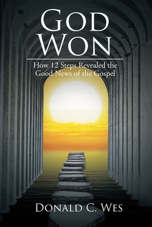 God Won How 12 Steps Revealed the Good News of the GospelŻҽҡ[ Donald C. Wes ]