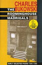 The Roominghouse Madrigals Early Selected Poems 1946-1966【電子書籍】[ Charles Bukowski ]