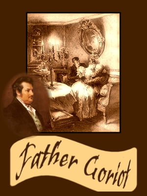 Father Goriot (Le P?re Goriot or Old Goriot) wit