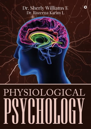 PHYSIOLOGICAL PSYCHOLOGY【電子書籍】[ DR Sherly Williams E ]