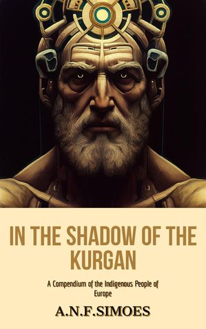 In the Shadow of the Kurgan: A Compendium of the Indigenous People of Europe