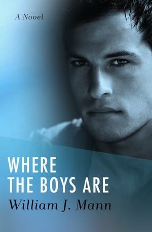 Where the Boys Are A Novel【電子書籍】[ William J. Mann ]