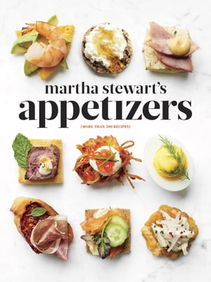 Martha Stewart 039 s Appetizers 200 Recipes for Dips, Spreads, Snacks, Small Plates, and Other Delicious Hors d 039 Oeuvres, Plus 30 Cocktails: A Cookbook【電子書籍】 Martha Stewart