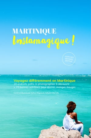Martinique Instamagique : Guide de voyage