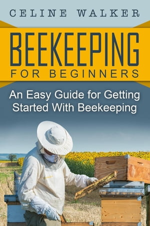 Beekeeping: An Easy Guide for Getting Started wi