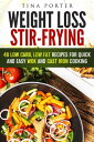 Weight Loss Stir-Frying: 48 Low Carb, Low Fat Recipes for Quick and Easy Wok and...