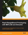 Rapid BeagleBoard Prototyping with MATLAB and Simulink【電子書籍】[ Dr. Xuewu Dai ]